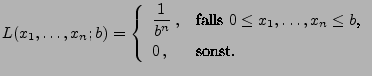 $\displaystyle L(x_1,\ldots,x_n;b)=\left\{ \begin{array}{ll}\displaystyle
\frac...
...ls $0\le x_1,\ldots,x_n
\le b$,}\\  0\,, & \mbox{sonst.}
\end{array}\right.
$