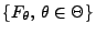 % latex2html id marker 26881
$ \{F_\theta,\,\theta\in\Theta\}$