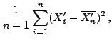 $\displaystyle \frac{1}{n-1}\sum\limits_{i=1}^n
(X^\prime_i-\overline{X^\prime_n})^2\,,$