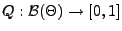 % latex2html id marker 26897
$ Q:\mathcal{B}(\Theta)\to[0,1]$