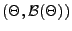 % latex2html id marker 26899
$ (\Theta,\mathcal{B}(\Theta))$