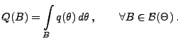 % latex2html id marker 26923
$\displaystyle Q(B)=\int\limits_{B}q(\theta)\,d\theta\,,\qquad\forall
B\in\mathcal{B}(\Theta)\,.
$