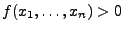 $ f(x_1,\ldots,x_n)>0$