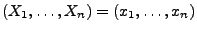 $ (X_1,\ldots,X_n)=(x_1,\ldots,x_n)$