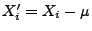 $ X^\prime_i=X_i-\mu$