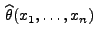 $ \,\widehat\theta(x_1,\ldots,x_n)$