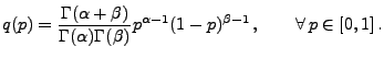 $\displaystyle q(p)=\frac{\Gamma(\alpha+\beta)}{\Gamma(\alpha)\Gamma(\beta)}p^{\alpha-1}(1-p)^{\beta-1}\,, \qquad\forall\,p\in[0,1]\,.$