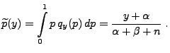 $\displaystyle \widetilde p(y)=\int\limits_0^1
p\,q_y(p)\,dp=\frac{y+\alpha}{\alpha+\beta+n}\;.
$