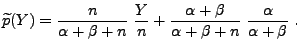 $\displaystyle \widetilde p(Y) =
 \frac{n}{\alpha+\beta+n}\;\frac{Y}{n}+\frac{\alpha+\beta}{\alpha+\beta+n}\;
 \frac{\alpha}{\alpha+\beta}\;.$