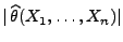 $ \vert\,\widehat\theta(X_1,\ldots,X_n)\vert$