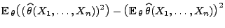 $\displaystyle {\mathbb{E}\,}_\theta\bigl((\,\widehat\theta(X_1,\ldots,X_n))^2\bigr)-
\bigl({\mathbb{E}\,}_\theta\,\widehat\theta(X_1,\ldots,X_n)\bigr)^2$