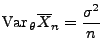 $\displaystyle {\rm Var\,}_\theta\overline X_n=\frac{\sigma^2}{n}$
