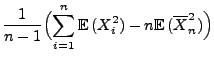 $\displaystyle \frac{1}{n-1}\Bigl(\sum\limits_{i=1}^n {\mathbb{E}\,}(X_i^2)-n{\mathbb{E}\,}(\overline
X_n^2)\Bigr)$