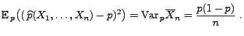 $\displaystyle {\mathbb{E}\,}_p\bigl( (\,\widehat
 p(X_1,\ldots,X_n)-p)^2\bigr)={\rm Var\,}_p\overline
 X_n=\frac{p(1-p)}{n}\;.$