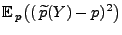 $\displaystyle {\mathbb{E}\,}_p\bigl((\,\widetilde p(Y)-p)^2\bigr)$