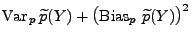 $\displaystyle {\rm Var\,}_p\,\widetilde p
(Y)+\bigl({\rm Bias}_p\,\,\widetilde p(Y)\bigr)^2$