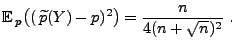 $\displaystyle {\mathbb{E}\,}_p\bigl((\,\widetilde
 p(Y)-p)^2\bigr)=\frac{n}{4(n+\sqrt{n})^2}\;.$