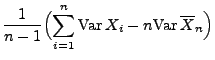 $\displaystyle \frac{1}{n-1}\Bigl(\sum\limits_{i=1}^n {\rm Var\,}X_i
-n{\rm Var\,}\overline X_n
\Bigr)$