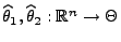 % latex2html id marker 27344
$ \widehat\theta_1,\widehat\theta_2:\mathbb{R}^n\to\Theta$