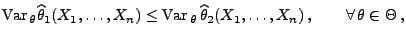 % latex2html id marker 27352
$\displaystyle {\rm Var\,}_\theta
\widehat\theta_1...
...theta\,\widehat\theta_2(X_1,\ldots,X_n)\,,
\qquad\forall\,\theta\in\Theta\,,
$