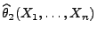 $ \widehat\theta_2(X_1,\ldots,X_n)$