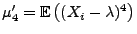 $ \mu_4^\prime={\mathbb{E}\,}\bigl((X_i-\lambda)^4\bigr)$