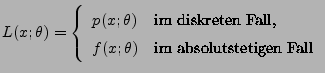 $\displaystyle L(x;\theta)=\left\{\begin{array}{ll} p(x;\theta) & \mbox{im diskr...
... Fall,}\\
f(x;\theta) & \mbox{im absolutstetigen Fall}
\end{array}\right.
$