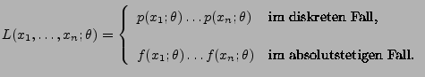 $\displaystyle L(x_1,\ldots,x_n;\theta)=\left\{\begin{array}{ll}
p(x_1;\theta)\...
...a)\ldots f(x_n;\theta) & \mbox{im absolutstetigen
Fall.}
\end{array}\right.
$