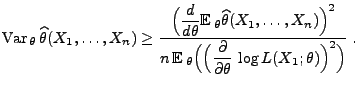 $\displaystyle {\rm Var\,}_\theta\,\widehat\theta(X_1,\ldots,X_n)\ge \frac{\dis...
...(\Bigl( \frac{\partial}{\partial\theta}\,\log L(X_1;\theta)\Bigr)^2\Bigr)}\;.$