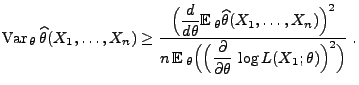 $\displaystyle {\rm Var\,}_\theta\,\widehat\theta(X_1,\ldots,X_n)\ge
\frac{\dis...
...(\Bigl(
\frac{\partial}{\partial\theta}\,\log
L(X_1;\theta)\Bigr)^2\Bigr)}\;.$