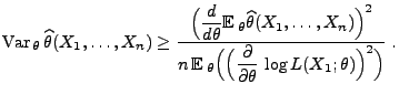 $\displaystyle {\rm Var\,}_\theta\,\widehat\theta(X_1,\ldots,X_n)\ge
 \frac{\dis...
...(\Bigl(
 \frac{\partial}{\partial\theta}\,\log
 L(X_1;\theta)\Bigr)^2\Bigr)}\;.$