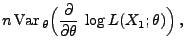 $\displaystyle n\,{\rm Var\,}_\theta\Bigl(\frac{\partial}{\partial\theta}\,\log
L(X_1;\theta)\Bigr)\,,$