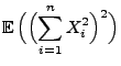 $\displaystyle {\mathbb{E}\,}\Bigl(\Bigl(\sum\limits_{i=1}^n X_i^2\Bigr)^2\Bigr)$