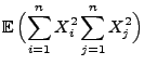 $\displaystyle {\mathbb{E}\,}
\Bigl(\sum\limits_{i=1}^n
X_i^2\sum\limits_{j=1}^n X_j^2\Bigr)$