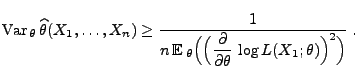 $\displaystyle {\rm Var\,}_\theta\,\widehat\theta(X_1,\ldots,X_n)\ge
\frac{1}{\...
...(\Bigl(
\frac{\partial}{\partial\theta}\,\log
L(X_1;\theta)\Bigr)^2\Bigr)}\;.$