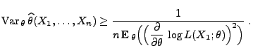 $\displaystyle {\rm Var\,}_\theta\,\widehat\theta(X_1,\ldots,X_n)\ge
 \frac{1}{\...
...(\Bigl(
 \frac{\partial}{\partial\theta}\,\log
 L(X_1;\theta)\Bigr)^2\Bigr)}\;.$