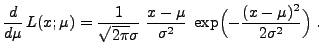 $\displaystyle \frac{d }{d \mu}\,L(x;\mu)=
\frac{1}{\sqrt{2\pi}\sigma}\;\frac{x-\mu}{\sigma^2}\;
\exp\Bigl(-\frac{(x-\mu)^2}{2\sigma^2}\Bigr)\;.$