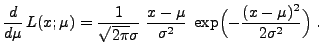 $\displaystyle \frac{d }{d \mu}\,L(x;\mu)=
 \frac{1}{\sqrt{2\pi}\sigma}\;\frac{x-\mu}{\sigma^2}\;
 \exp\Bigl(-\frac{(x-\mu)^2}{2\sigma^2}\Bigr)\;.$