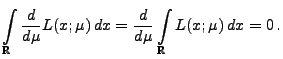 $\displaystyle \int\limits_{\mathbb{R}} \frac{d }{d \mu}L(x;\mu)\,dx =\frac{d}{d\mu}\int\limits_{\mathbb{R}} L(x;\mu)\,dx =0 \,.$