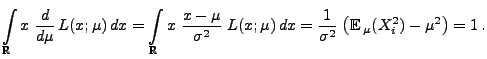 $\displaystyle \int\limits_{\mathbb{R}}x\;\frac{d }{d \mu}\,L(x;\mu)\,dx =
\int...
...\mu)\,dx=\frac{1}{\sigma^2}\;
\bigl({\mathbb{E}\,}_\mu(X_i^2)-\mu^2\bigr)=1\,.$