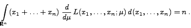 $\displaystyle \int\limits_{\mathbb{R}^n}(x_1+\ldots+x_n)\;\frac{d }{d \mu}\,
L(x_1,\ldots,x_n;\mu)\,d(x_1,\ldots,x_n) =n\,.$