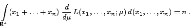 $\displaystyle \int\limits_{\mathbb{R}^n}(x_1+\ldots+x_n)\;\frac{d }{d \mu}\,
 L(x_1,\ldots,x_n;\mu)\,d(x_1,\ldots,x_n) =n\,.$