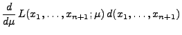$\displaystyle { \frac{d }{d \mu}\,
L(x_1,\ldots,x_{n+1};\mu)\,d(x_1,\ldots,x_{n+1})}$