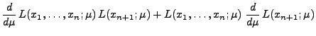 $\displaystyle \frac{d }{d \mu}\,
L(x_1,\ldots,x_n;\mu)\,L(x_{n+1};\mu)+L(x_1,\ldots,x_n;\mu)\;\frac{d
}{d \mu} \,L(x_{n+1};\mu)$