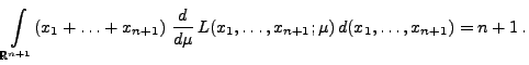 $\displaystyle \int\limits_{\mathbb{R}^{n+1}}(x_1+\ldots+x_{n+1})\;\frac{d }{d \mu}\,
L(x_1,\ldots,x_{n+1};\mu)\,d(x_1,\ldots,x_{n+1}) =n+1\,.
$