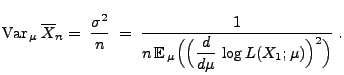 $\displaystyle {\rm Var\,}_\mu\,\overline X_n =\;\frac{\sigma^2}{n}\;=\;
\frac{...
...bb{E}\,}_\mu\Bigl(\Bigl( \frac{d }{d \mu}\,\log
L(X_1;\mu)\Bigr)^2\Bigr)}\;.
$