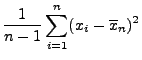 $\displaystyle \frac{1}{n-1}\sum\limits_{i=1}^n (x_i-\overline x_n)^2$