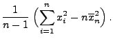 $\displaystyle \frac{1}{n-1}\;\Bigl(\sum\limits_{i=1}^n x_i^2-n\overline
x_n^2\Bigr)\,.$