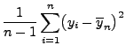 $\displaystyle \frac{1}{n-1}\sum_{i=1}^n
\bigl(y_i-\overline y_n\bigr)^2$