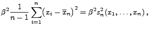 $\displaystyle \beta^2\frac{1}{n-1}\sum_{i=1}^n \bigl(x_i-\overline x_n\bigr)^2=
\beta^2 s_n^2(x_1,\ldots,x_n)\,,$